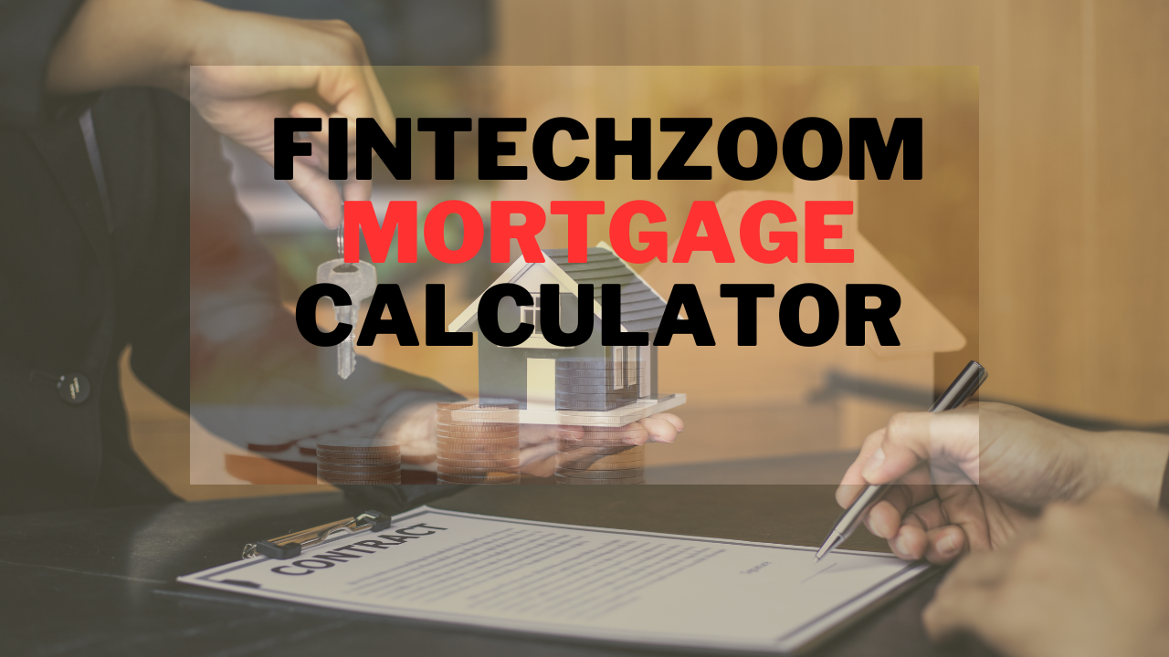 Fintechzoom Mortgage Calculator