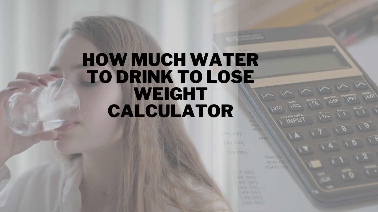 How Much Water To Drink To Lose Weight Calculator